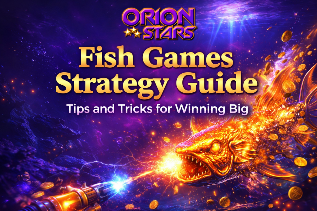 Orion Stars Fish Games tips and tricks
