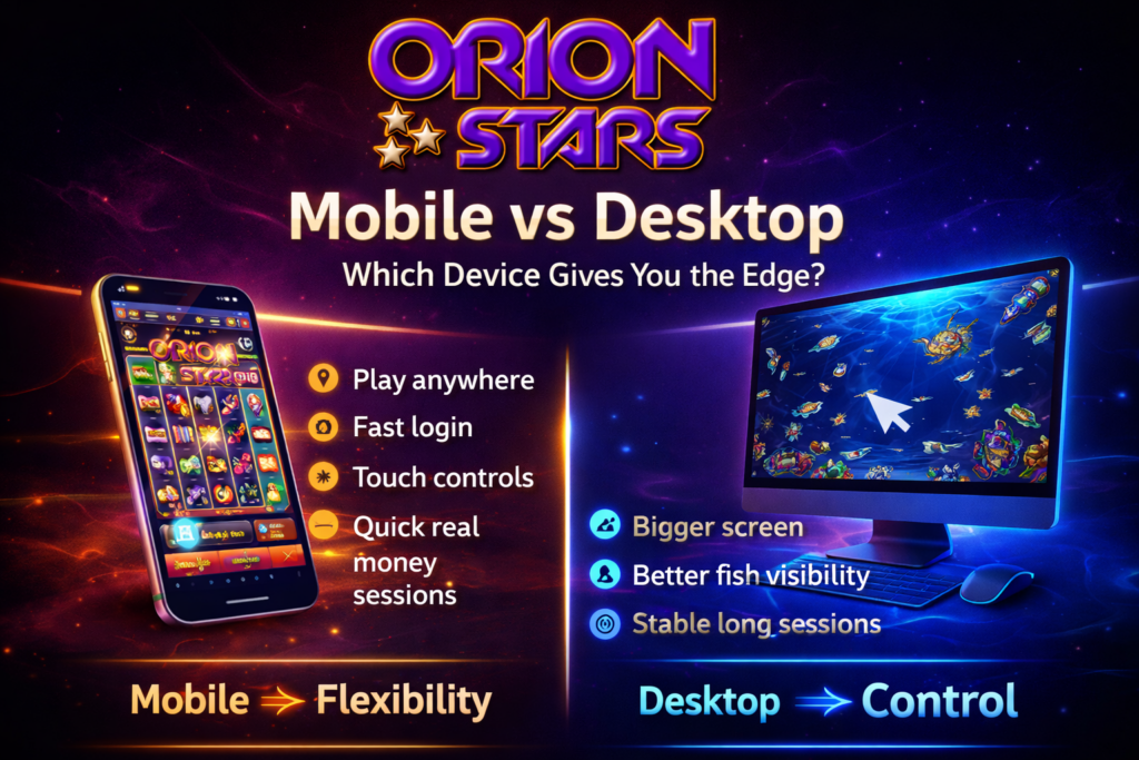 The Benefits of Playing Orion Stars Games on Mobile vs Desktop comparison graphic